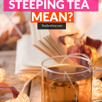 What does steeping tea mean?