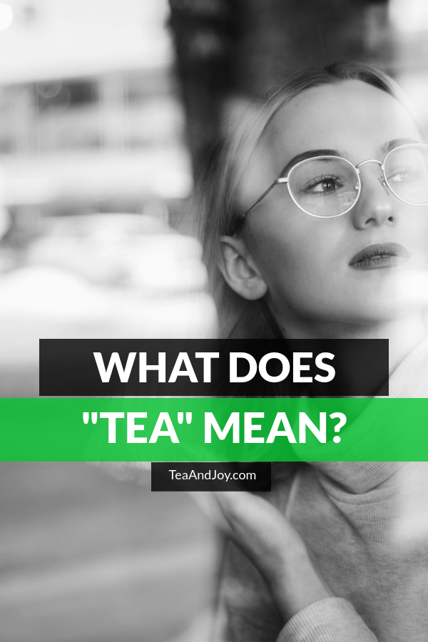 What Does Tea Mean? ⋆ Tea and Joy