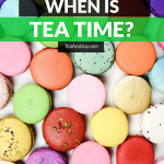 When is tea time?